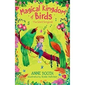 Magical Kingdom of Birds: The Silent Songbirds, Paperback - Anne Booth imagine