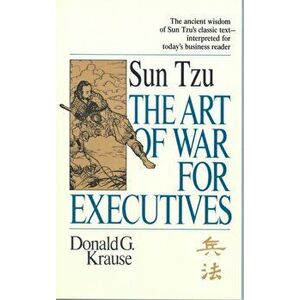 Art of War for Executives. Sun Tzu's Classic Text Interpreted for Today's Business Reader, Paperback - Donald G. Krause imagine