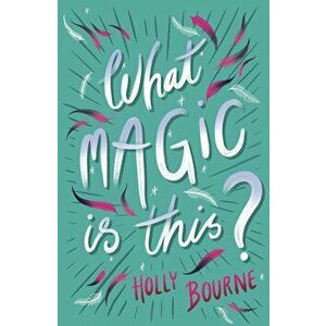 What Magic Is This?, Paperback - Holly Bourne imagine