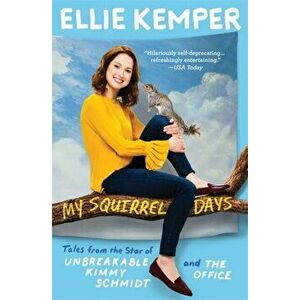 My Squirrel Days, Paperback - Ellie Kemper imagine