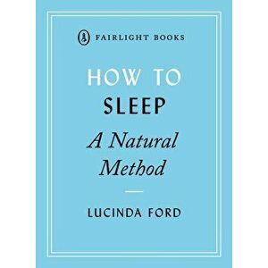 How to Sleep. A Natural Method, Paperback - Lucinda Ford imagine