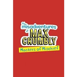 Misadventures of Max Crumbly 3. Masters of Mischief, Hardback - Rachel Renee Russell imagine