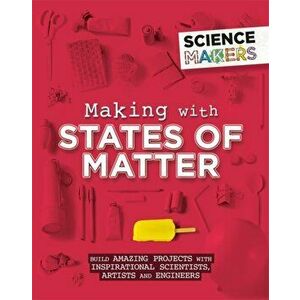 Science Makers: Making with States of Matter, Paperback - Anna Claybourne imagine