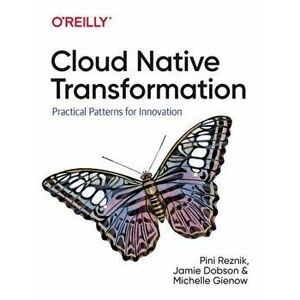 Cloud Native Transformation. Practical Patterns for Innovation, Paperback - Jamie Dobson imagine