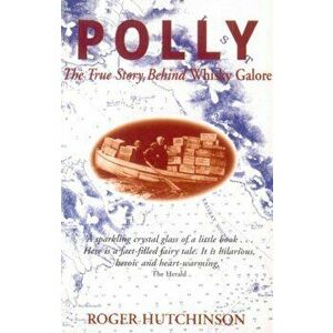 Polly. The True Story Behind Whisky Galore, Paperback - Roger Hutchinson imagine