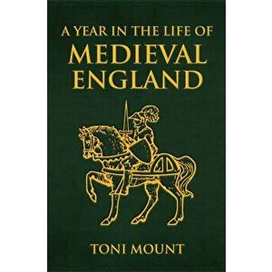 Year in the Life of Medieval England, Paperback - Toni Mount imagine