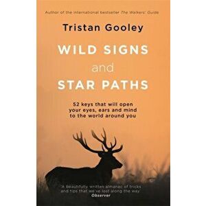 Wild Signs and Star Paths. 'A beautifully written almanac of tricks and tips that we've lost along the way' Observer, Paperback - Tristan Gooley imagine