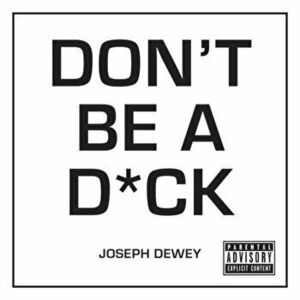 Don't Be a D*ck. A Self-Help Guide to Being F*cking Awesome, Hardback - Joseph Dewey imagine