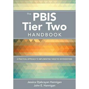 PBIS Tier Two Handbook. A Practical Approach to Implementing Targeted Interventions, Paperback - John E. Hannigan imagine
