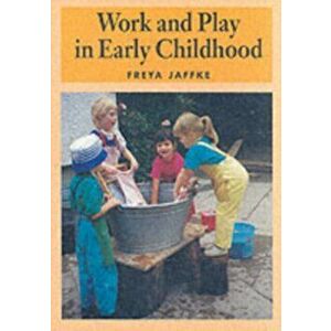 Work and Play in Early Childhood, Paperback - Freya Jaffke imagine