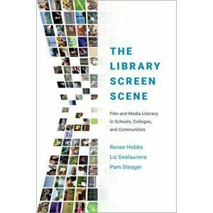 Library Screen Scene. Film and Media Literacy in Schools, Colleges, and Communities, Paperback - Pam Steager imagine