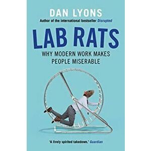 Lab Rats. Why Modern Work Makes People Miserable, Paperback - Dan Lyons imagine