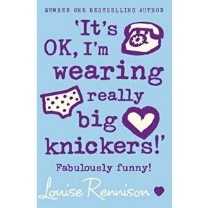 `It's OK, I'm wearing really big knickers!', Paperback - Louise Rennison imagine