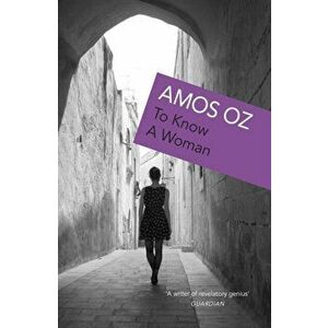 To Know A Woman, Paperback - Amos Oz imagine