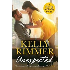 Unexpected. A sizzling, sexy friends-to-lovers romance, Paperback - Kelly Rimmer imagine