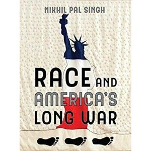 Race and America's Long War, Paperback - Nikhil Pal Singh imagine