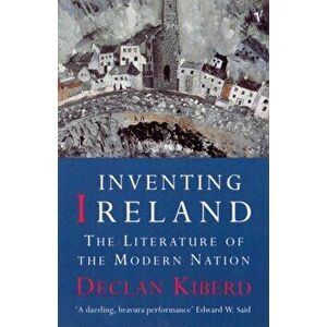 Inventing Ireland. The Literature of a Modern Nation, Paperback - Declan Kiberd imagine