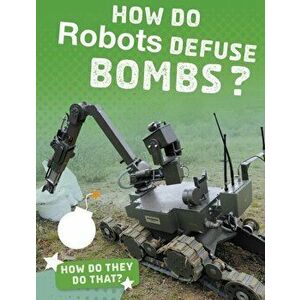 How Do Robots Defuse Bombs?, Paperback - Yvette LaPierre imagine