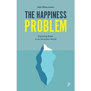 Happiness Problem. Expecting Better in an Uncertain World, Paperback - Sam Wren-Lewis imagine