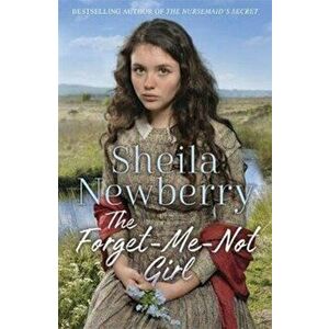Forget-Me-Not Girl. A heartwarming family saga from the author of The Nursemaid's Secret, Paperback - Sheila Newberry imagine