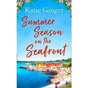 Summer Season on the Seafront, Paperback - Katie Ginger imagine