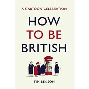 How to be British. A cartoon celebration, Hardback - Tim Benson imagine