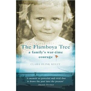 Flamboya Tree. Memories of a Family's War Time Courage, Paperback - Clara Olink Kelly imagine