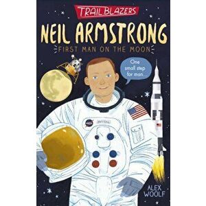 Trailblazers: Neil Armstrong, Paperback - Alex Woolf imagine