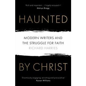 Haunted by Christ, Paperback - Richard Harries imagine