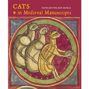 Cats in Medieval Manuscripts, Hardback - Kathleen Walker-Meikle imagine