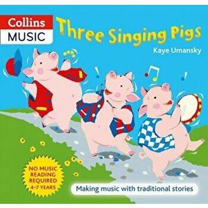 Three Singing Pigs. Making Music with Traditional Stories, Paperback - Kaye Umansky imagine