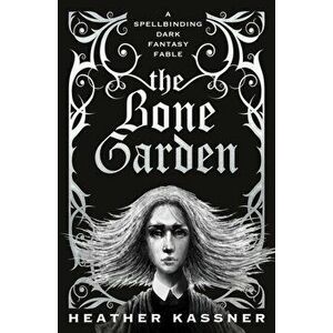 Bone Garden, Paperback - Heather Kassner imagine