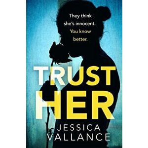 Trust Her. A gripping psychological thriller with a heart-stopping twist, Paperback - Jessica Vallance imagine