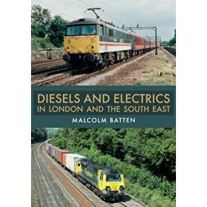 Diesels and Electrics in London and the South East, Paperback - Malcolm Batten imagine