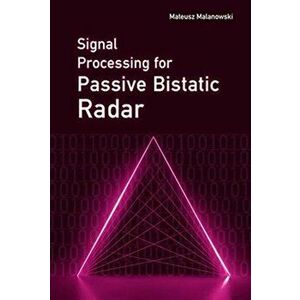 Signal Processing for Passive Bistatic Radar, Hardback - Mateusz Malanowski imagine