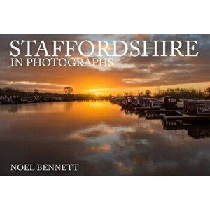 Staffordshire in Photographs, Paperback - Noel Bennett imagine