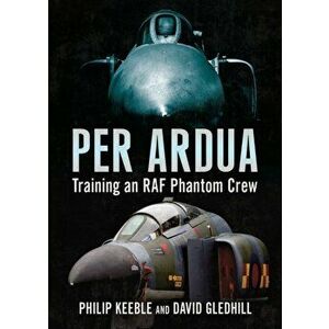 Per Ardua. Training an RAF Phantom Crew, Hardback - David Gledhill imagine