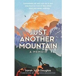Just Another Mountain. A Memoir, Hardback - Sarah Jane Douglas imagine