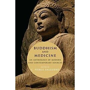 Buddhism and Medicine. An Anthology of Modern and Contemporary Sources, Hardback - *** imagine