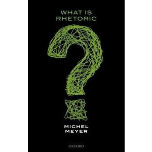 What is Rhetoric?, Paperback - Michel Meyer imagine