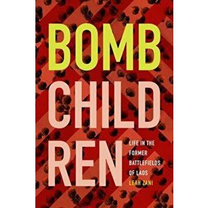 Bomb Children. Life in the Former Battlefields of Laos, Hardback - Leah Zani imagine