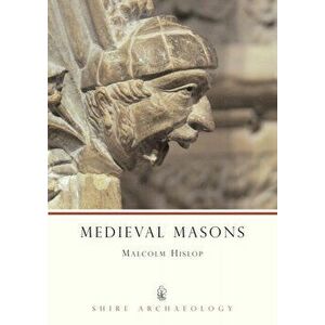 Medieval Masons, Paperback - Malcolm Hislop imagine