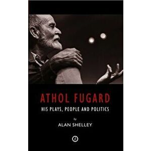 Athol Fugard. His Plays, People and Politics, Paperback - Alan Shelley imagine