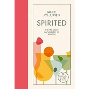 Spirited. How to create easy, fun drinks at home, Hardback - Signe Johansen imagine