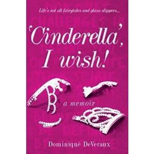 'Cinderella', I wish!, Paperback - Dominique DeVeraux imagine