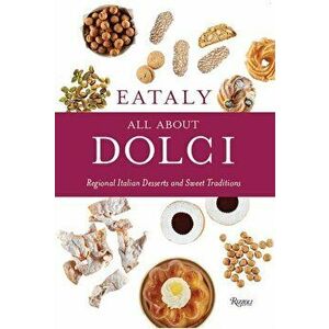 Eataly: All About Dolci. Regional Italian Desserts and Sweet Traditions, Hardback - *** imagine