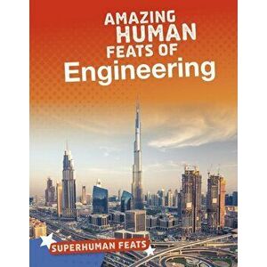 Amazing Human Feats of Engineering, Paperback - Matt Scheff imagine