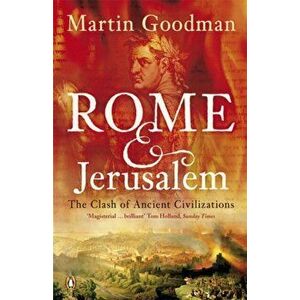 Rome and Jerusalem. The Clash of Ancient Civilizations, Paperback - Martin Goodman imagine