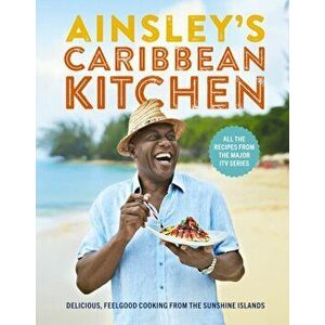 Ainsley's Caribbean Kitchen. Delicious feelgood cooking from the sunshine islands. All the recipes from the major ITV series, Hardback - Ainsley Harri imagine