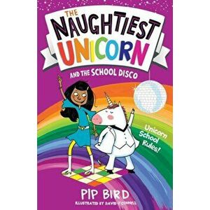 Naughtiest Unicorn and the School Disco, Paperback - Pip Bird imagine